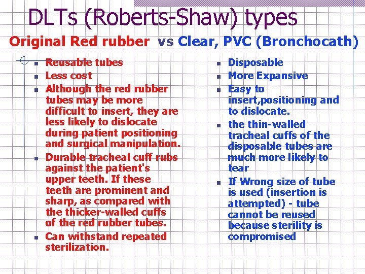 DLTs (Roberts-Shaw) types Original Red rubber vs Clear, PVC (Bronchocath) n n n Reusable