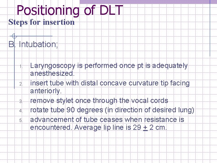 Positioning of DLT Steps for insertion B. Intubation; 1. 2. 3. 4. 5. Laryngoscopy