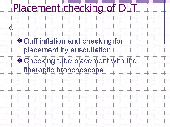 Placement checking of DLT Cuff inflation and checking for placement by auscultation Checking tube