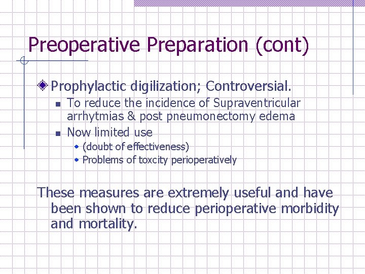 Preoperative Preparation (cont) Prophylactic digilization; Controversial. n n To reduce the incidence of Supraventricular