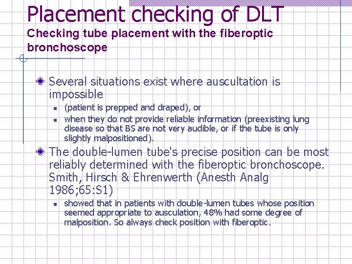 Placement checking of DLT Checking tube placement with the fiberoptic bronchoscope Several situations exist