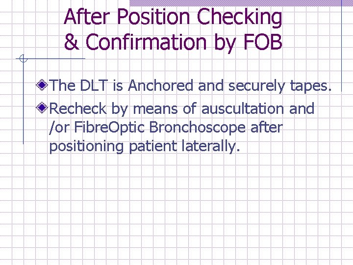 After Position Checking & Confirmation by FOB The DLT is Anchored and securely tapes.