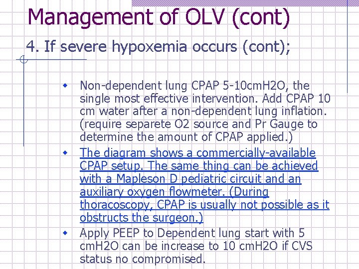 Management of OLV (cont) 4. If severe hypoxemia occurs (cont); w Non-dependent lung CPAP