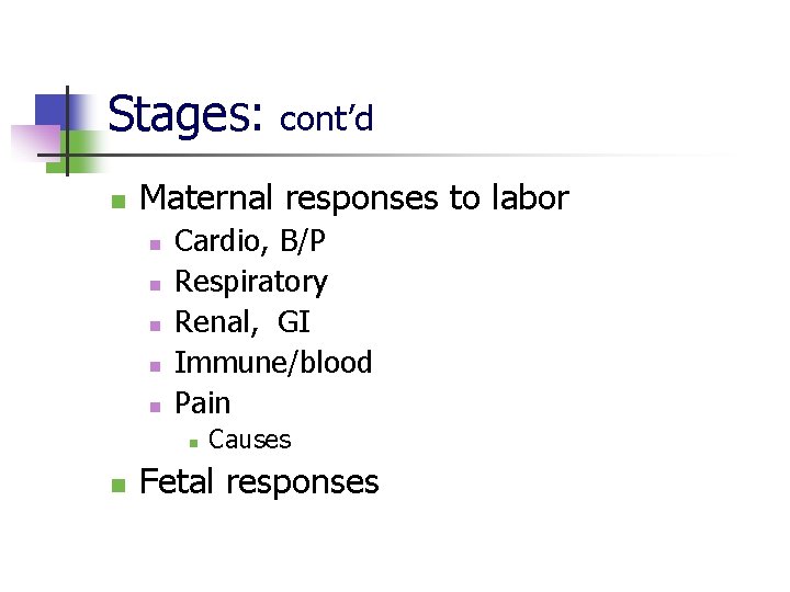 Stages: cont’d n Maternal responses to labor n n n Cardio, B/P Respiratory Renal,