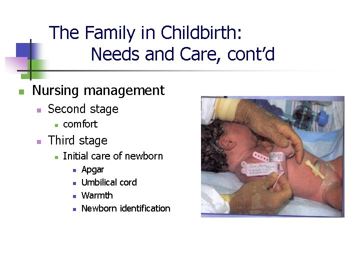 The Family in Childbirth: Needs and Care, cont’d n Nursing management n Second stage