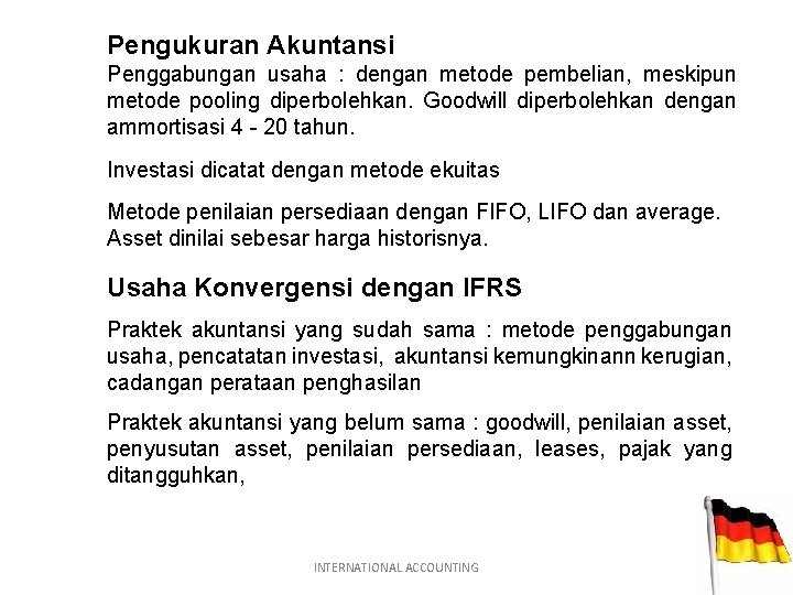 Pengukuran Akuntansi Penggabungan usaha : dengan metode pembelian, meskipun metode pooling diperbolehkan. Goodwill diperbolehkan