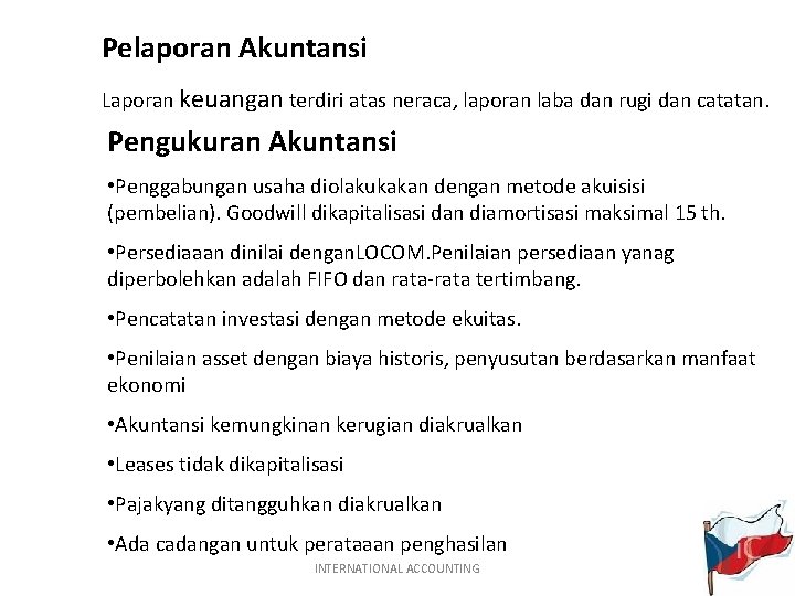 Pelaporan Akuntansi Laporan keuangan terdiri atas neraca, laporan laba dan rugi dan catatan. Pengukuran