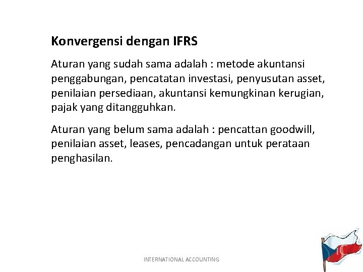 Konvergensi dengan IFRS Aturan yang sudah sama adalah : metode akuntansi penggabungan, pencatatan investasi,