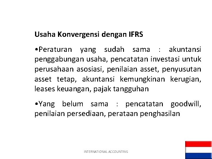 Usaha Konvergensi dengan IFRS • Peraturan yang sudah sama : akuntansi penggabungan usaha, pencatatan