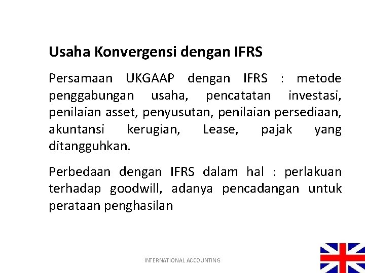 Usaha Konvergensi dengan IFRS Persamaan UKGAAP dengan IFRS : metode penggabungan usaha, pencatatan investasi,