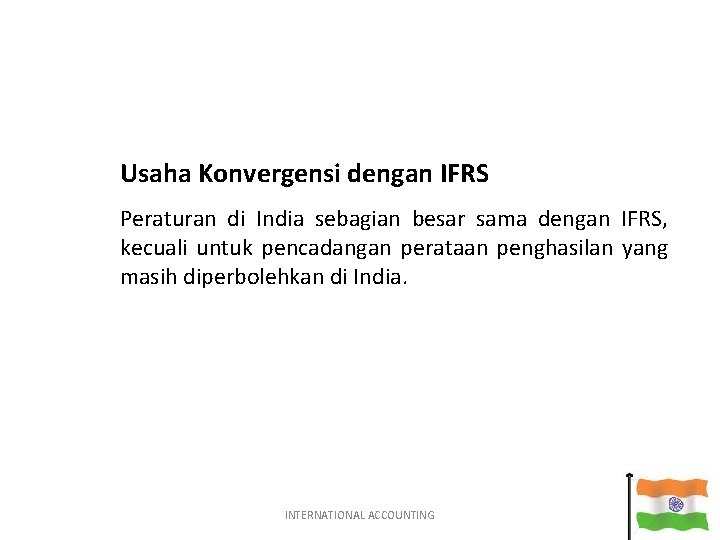 Usaha Konvergensi dengan IFRS Peraturan di India sebagian besar sama dengan IFRS, kecuali untuk