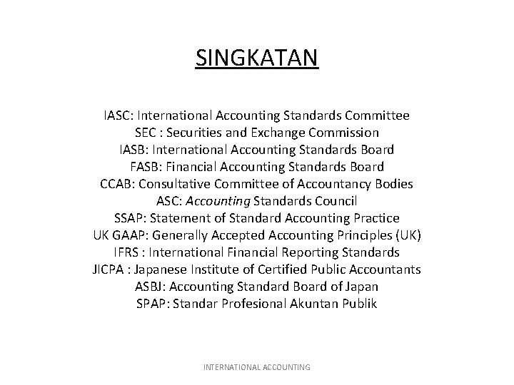SINGKATAN IASC: International Accounting Standards Committee SEC : Securities and Exchange Commission IASB: International SINGKATAN IASC: International Accounting Standards Committee SEC : Securities and Exchange Commission IASB: International
