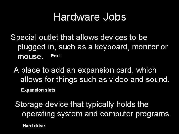 Hardware Jobs Special outlet that allows devices to be plugged in, such as a