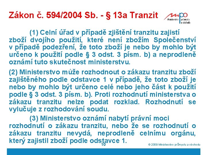 Zákon č. 594/2004 Sb. - § 13 a Tranzit (1) Celní úřad v případě