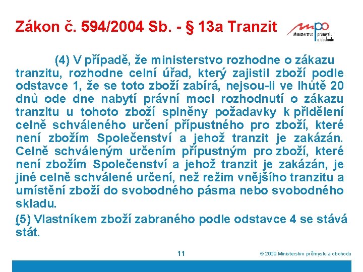 Zákon č. 594/2004 Sb. - § 13 a Tranzit (4) V případě, že ministerstvo