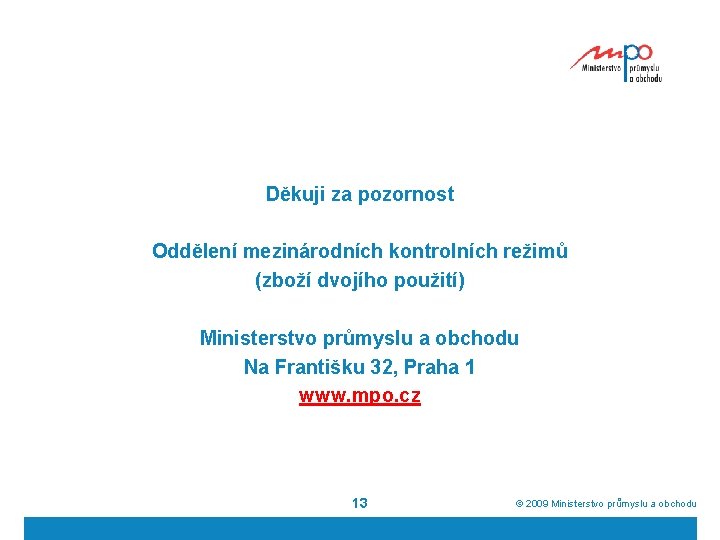 Děkuji za pozornost Oddělení mezinárodních kontrolních režimů (zboží dvojího použití) Ministerstvo průmyslu a obchodu