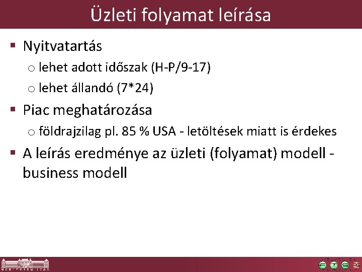 Üzleti folyamat leírása § Nyitvatartás o lehet adott időszak (H-P/9 -17) o lehet állandó