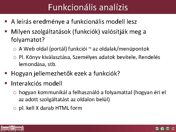 Funkcionális analízis § A leírás eredménye a funkcionális modell lesz § Milyen szolgáltatások (funkciók)