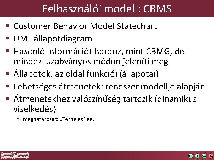 Felhasználói modell: CBMS § Customer Behavior Model Statechart § UML állapotdiagram § Hasonló információt