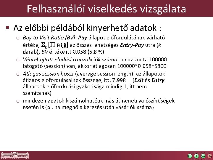 Felhasználói viselkedés vizsgálata § Az előbbi példából kinyerhető adatok : o Buy to Visit