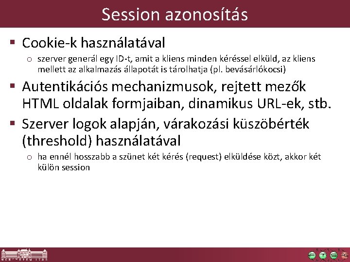 Session azonosítás § Cookie-k használatával o szerver generál egy ID-t, amit a kliens minden