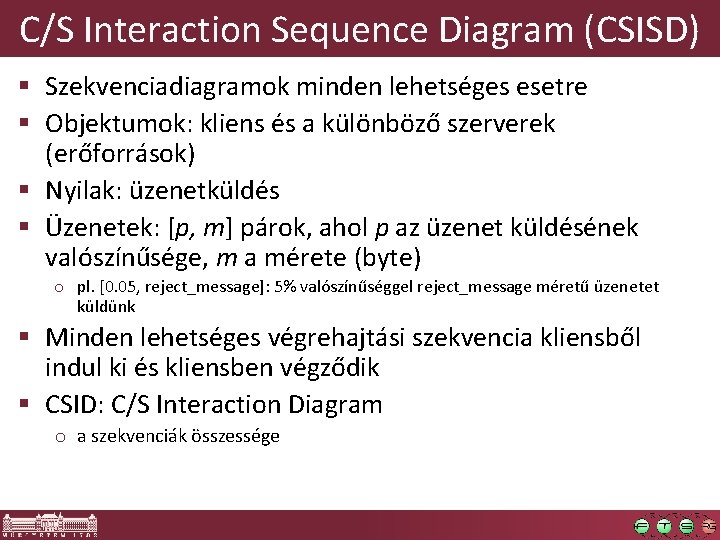 C/S Interaction Sequence Diagram (CSISD) § Szekvenciadiagramok minden lehetséges esetre § Objektumok: kliens és