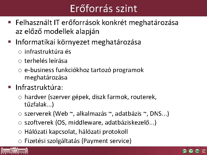 Erőforrás szint § Felhasznált IT erőforrások konkrét meghatározása az előző modellek alapján § Informatikai