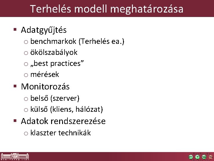 Terhelés modell meghatározása § Adatgyűjtés o benchmarkok (Terhelés ea. ) o ökölszabályok o „best