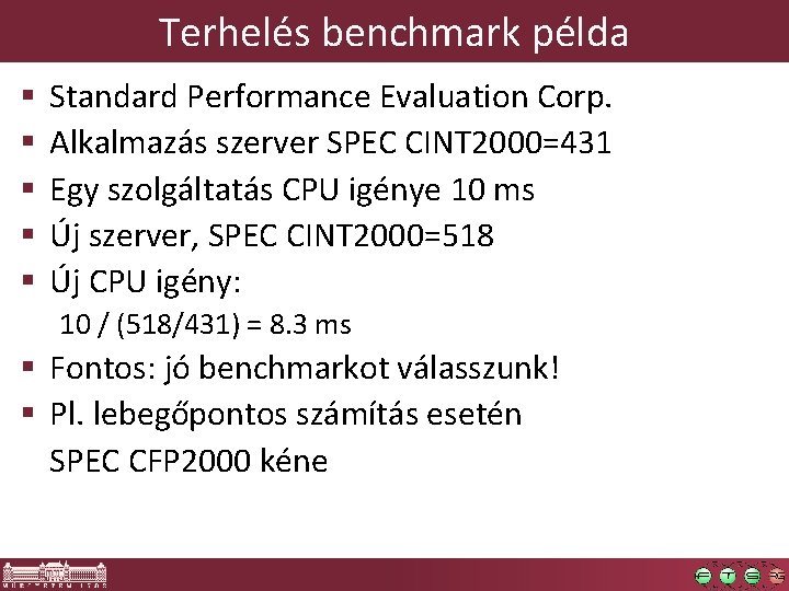 Terhelés benchmark példa § § § Standard Performance Evaluation Corp. Alkalmazás szerver SPEC CINT