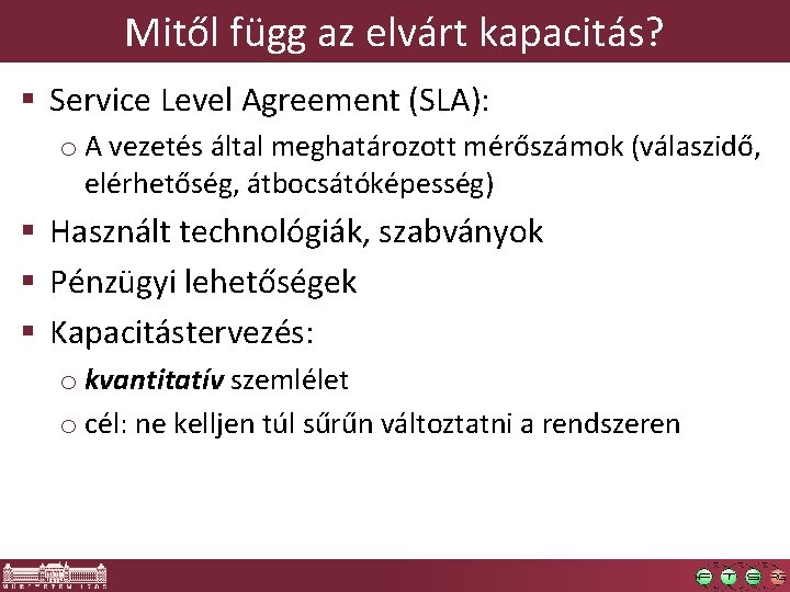 Mitől függ az elvárt kapacitás? § Service Level Agreement (SLA): o A vezetés által