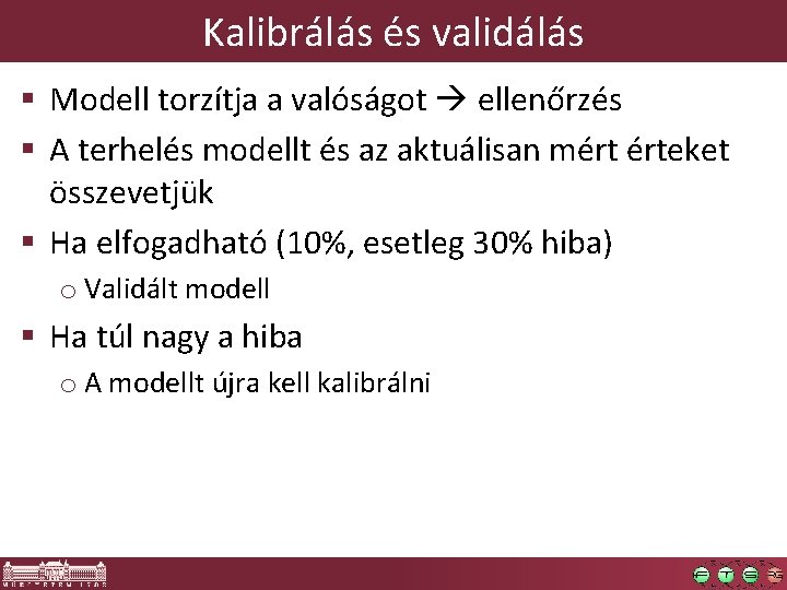 Kalibrálás és validálás § Modell torzítja a valóságot ellenőrzés § A terhelés modellt és
