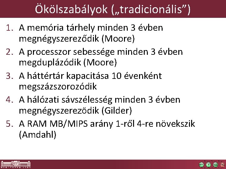 Ökölszabályok („tradicionális”) 1. A memória tárhely minden 3 évben megnégyszereződik (Moore) 2. A processzor