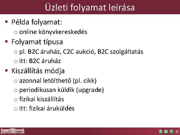 Üzleti folyamat leírása § Példa folyamat: o online könyvkereskedés § Folyamat típusa o pl.