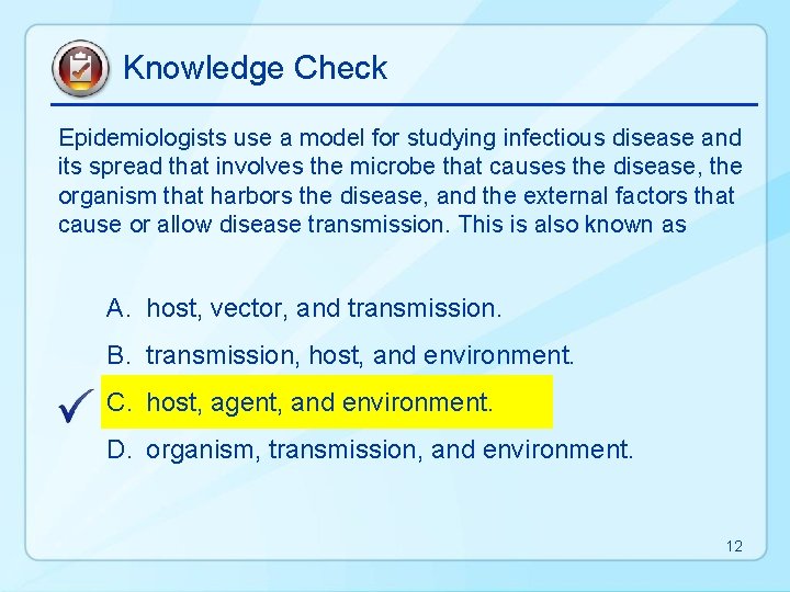 Knowledge Check Epidemiologists use a model for studying infectious disease and its spread that