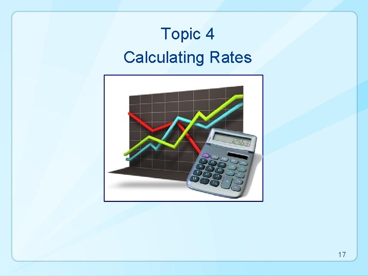 Topic 4 Calculating Rates 17 