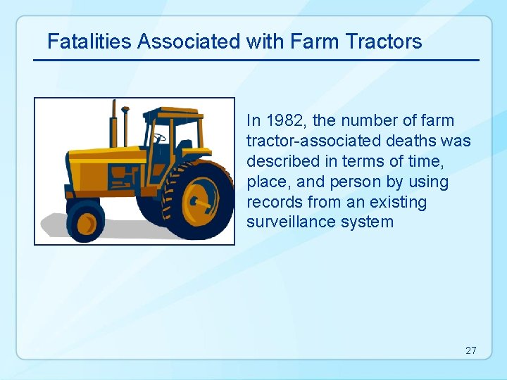 Fatalities Associated with Farm Tractors In 1982, the number of farm tractor-associated deaths was