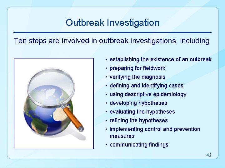 Outbreak Investigation Ten steps are involved in outbreak investigations, including • establishing the existence