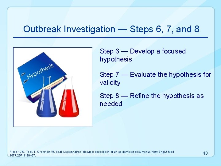 Outbreak Investigation — Steps 6, 7, and 8 Step 6 — Develop a focused