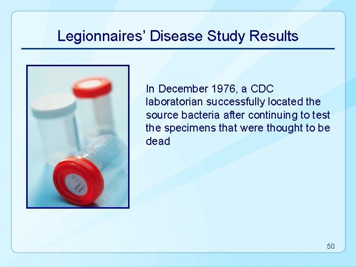 Legionnaires’ Disease Study Results In December 1976, a CDC laboratorian successfully located the source