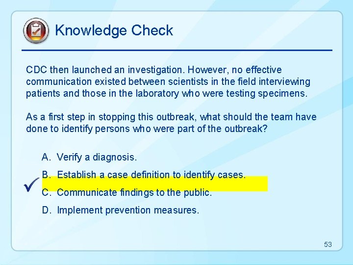 Knowledge Check CDC then launched an investigation. However, no effective communication existed between scientists