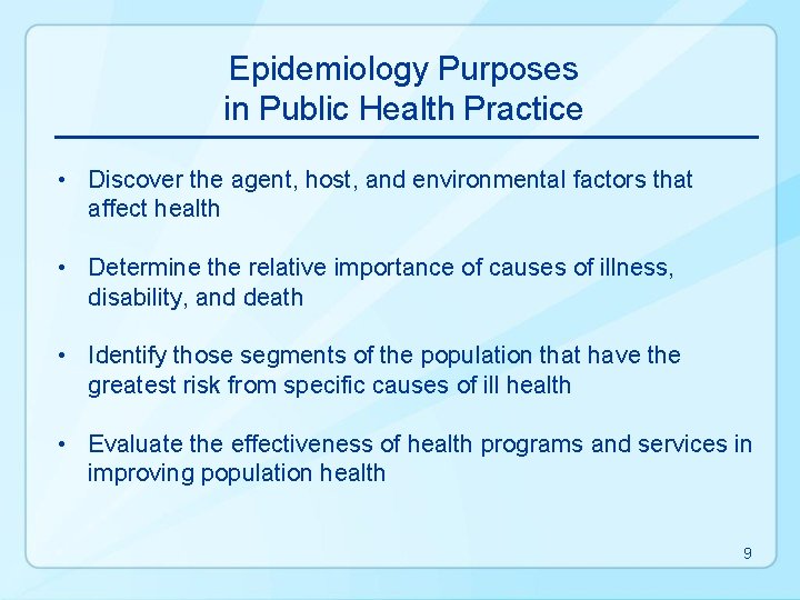 Epidemiology Purposes in Public Health Practice • Discover the agent, host, and environmental factors