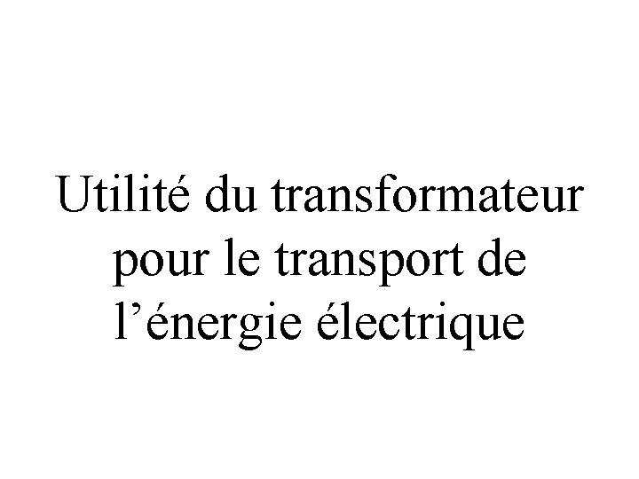 Utilité du transformateur pour le transport de l’énergie électrique 