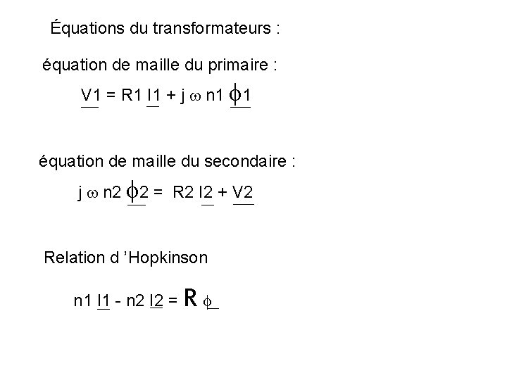 Équations du transformateurs : équation de maille du primaire : V 1 = R