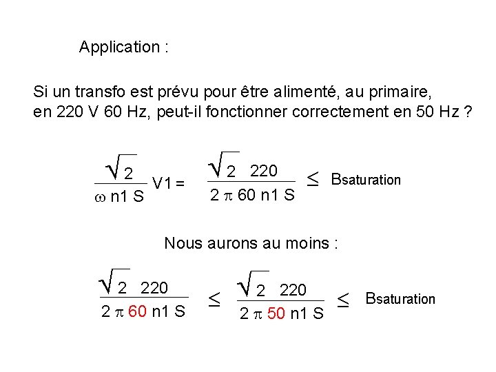 Application : Si un transfo est prévu pour être alimenté, au primaire, en 220