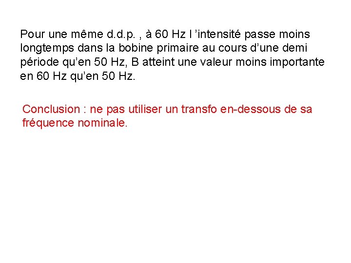 Pour une même d. d. p. , à 60 Hz l ’intensité passe moins