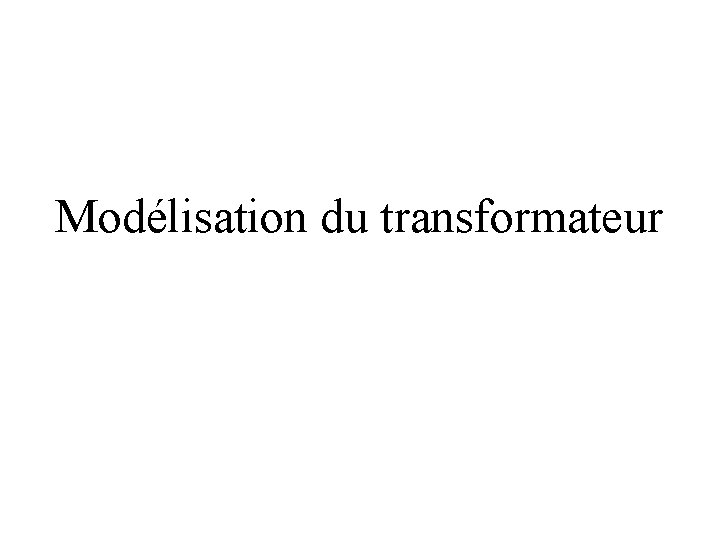 Modélisation du transformateur 
