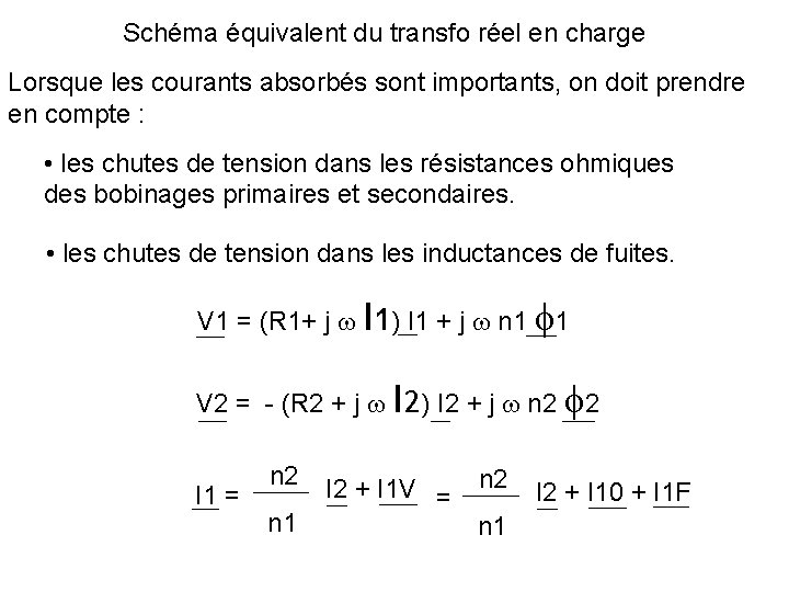 Schéma équivalent du transfo réel en charge Lorsque les courants absorbés sont importants, on