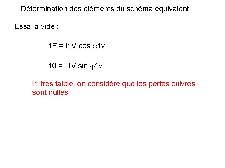 Détermination des éléments du schéma équivalent : Essai à vide : I 1 F