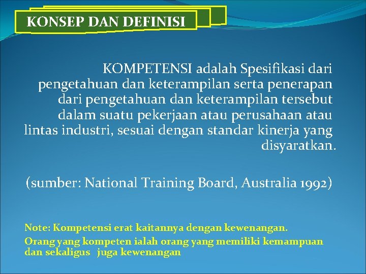 KONSEP DAN DEFINISI KOMPETENSI adalah Spesifikasi dari pengetahuan dan keterampilan serta penerapan dari pengetahuan