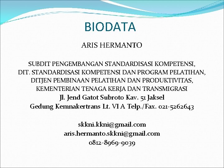 BIODATA ARIS HERMANTO SUBDIT PENGEMBANGAN STANDARDISASI KOMPETENSI, DIT. STANDARDISASI KOMPETENSI DAN PROGRAM PELATIHAN, DITJEN